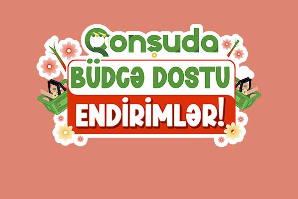 Qonşuda Büdcə Dostu Endirimlər!